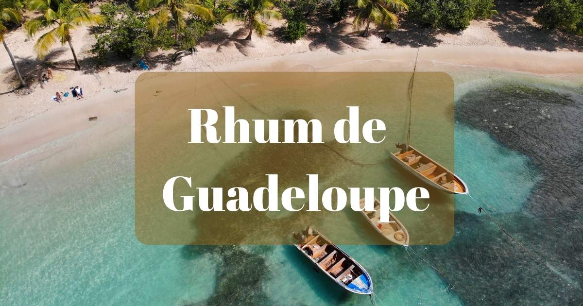 You are currently viewing Meilleurs Rhums de Guadeloupe, origines, rhumeries, marques